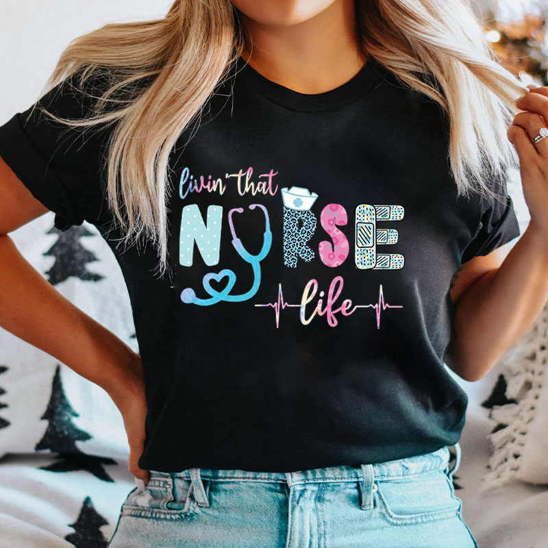 Livin That Nurse Life Nurse T-Shirt