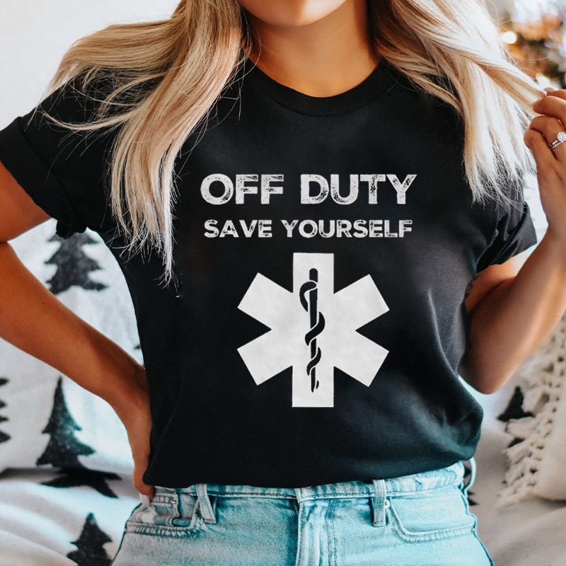 Off Duty Save Yourself Nurse T-Shirt