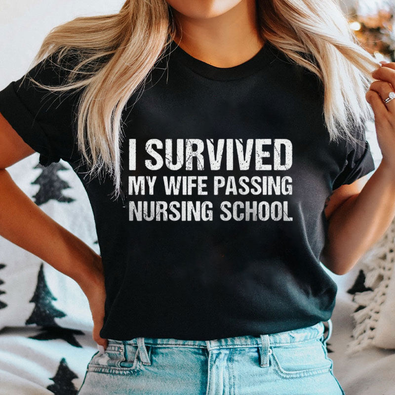 I Survived My Wife Passing Nursing School Nurse T-Shirt