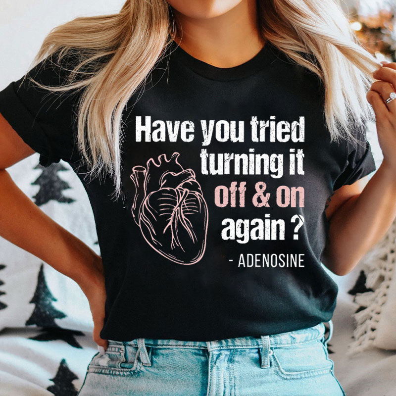 Turn It Off And On Anatomical Heart Nurse T-Shirt