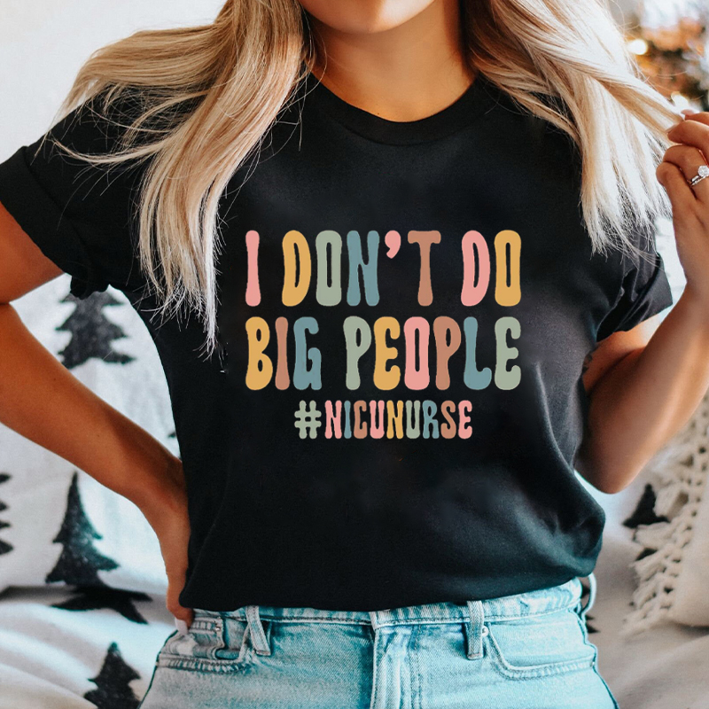 I Don't Do Big People Nurse T-Shirt