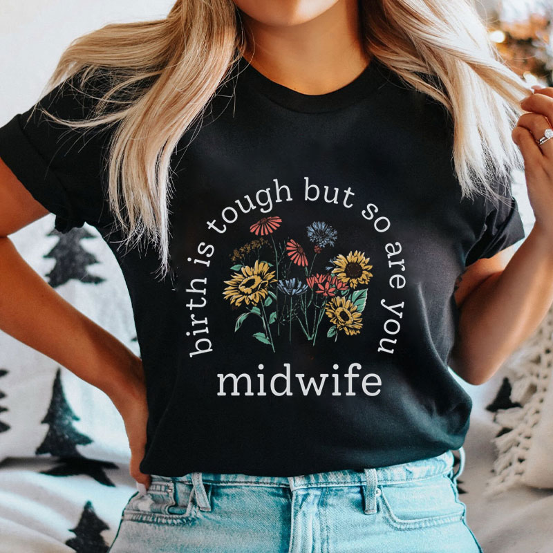 Birth Is Tough But So Are You Midwife Nurse T-Shirt