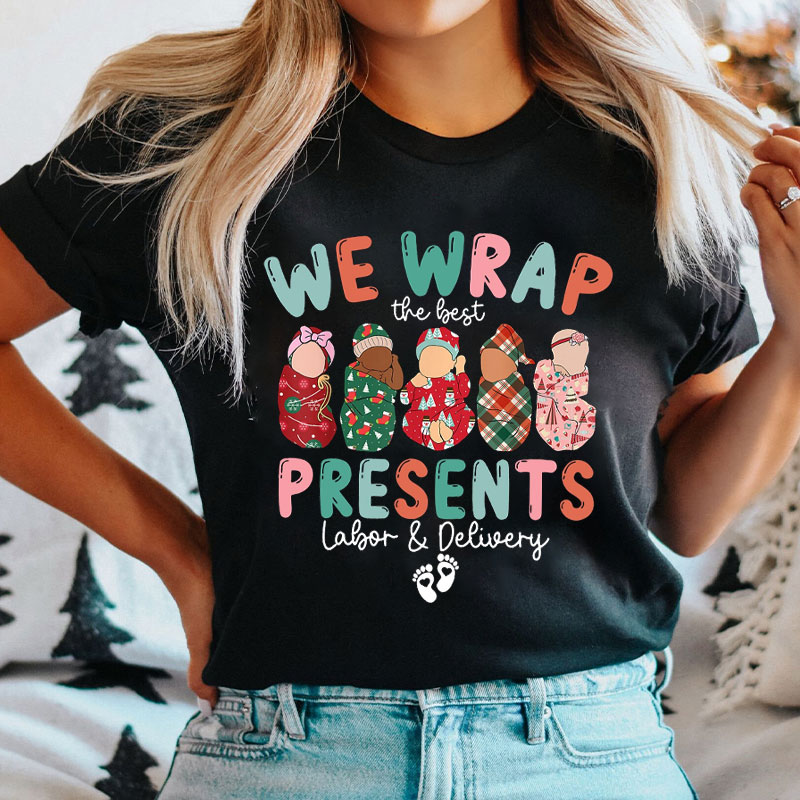 We Wrap The Best Presents Labor And Delivery Nurse T-shirt