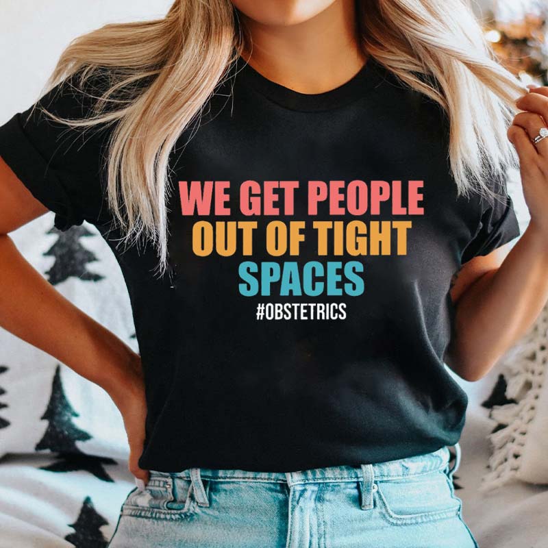 We Get People Out Of Tight Spaces Obstetrics Nurse T-Shirt