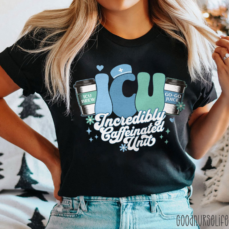 ICU Incredibly Caffeinated Unit Nurse T-shirt
