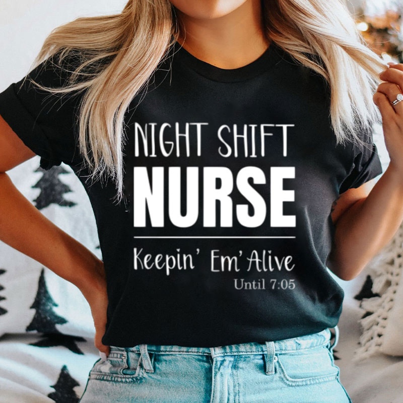 Night Shift Nurse Keeping Em Alive Nurse T-Shirt