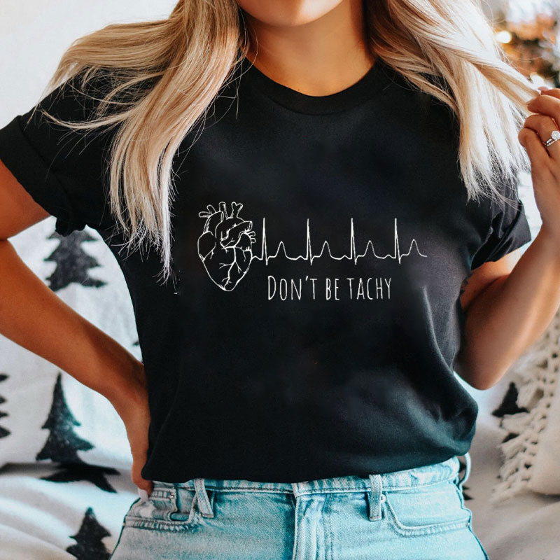 Don't Be Tachy Nurse T-Shirt