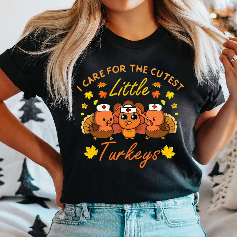 I Care For The Cutest Little Turkeys Nurse T-shirt