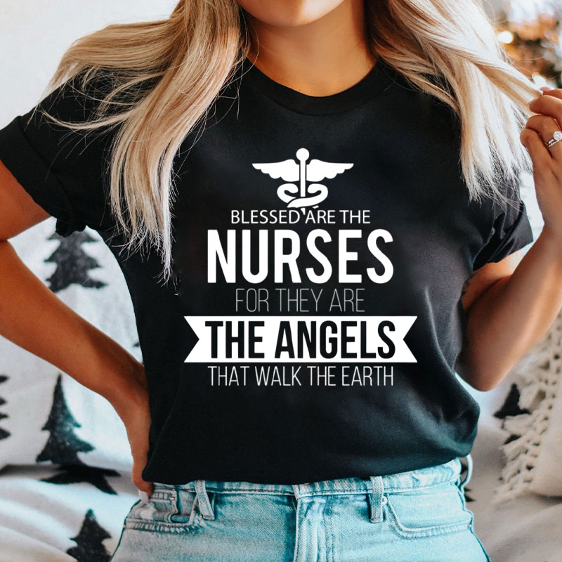 Blessed Are The Nurses For They Are The Angels That Walk The Earth Nurse T-Shirt