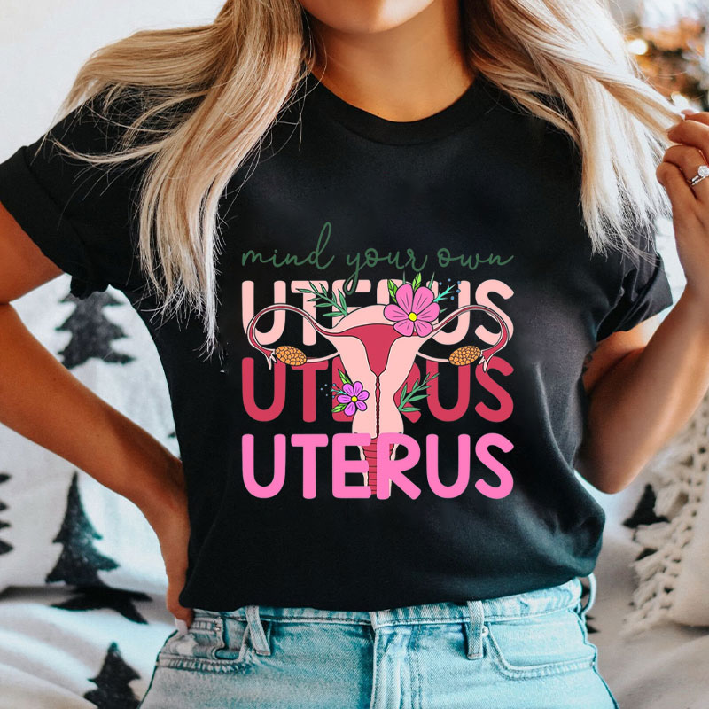 Mind Your Own Uterus Floral Uterus Nurse T-Shirt