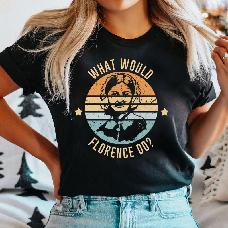 What Would Florence Do Nurse T-Shirt