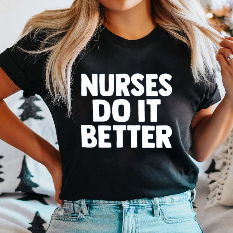 Nurses Do It Better Nurse T-Shirt