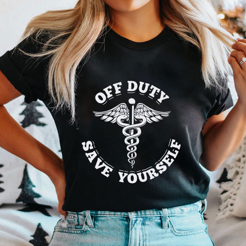 Off-Duty Save Yourself Nurse T-Shirt