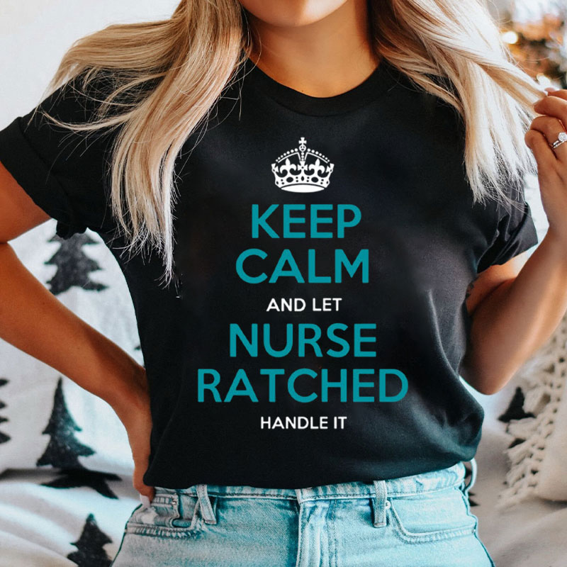 Keep Calm And Let Nurse Ratched Handle It Nurse T-Shirt