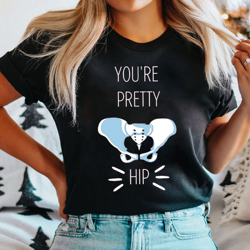 You're Pretty Hip Nurse T-Shirt