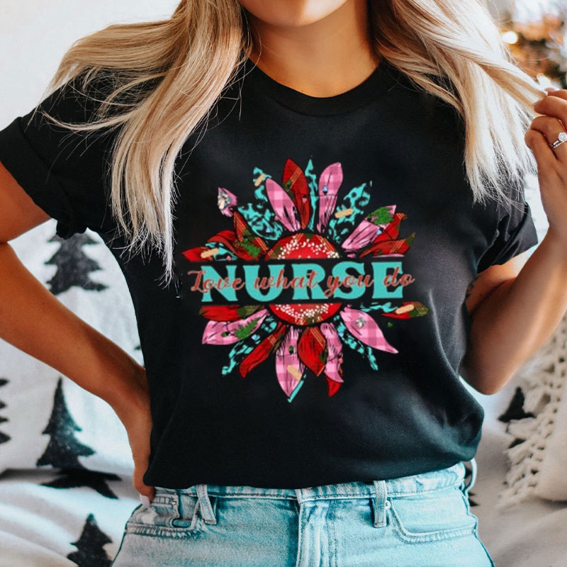 Nurse Love What You Do Nurse T-Shirt
