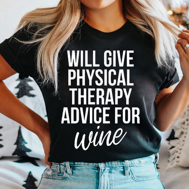 Will Give Physical Therapy Advice For Wine Nurse T-Shirt