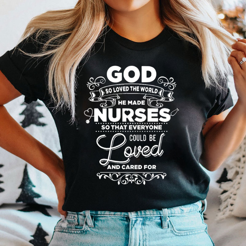 God So Love The World He Made Nurse T-Shirt