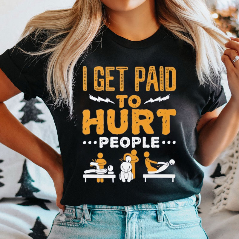 Funny Pt I Get Paid To Hurt People Nurse T-Shirt