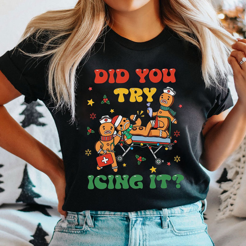 Gingerbread Man Did You Try Icing It Nurse T-shirt