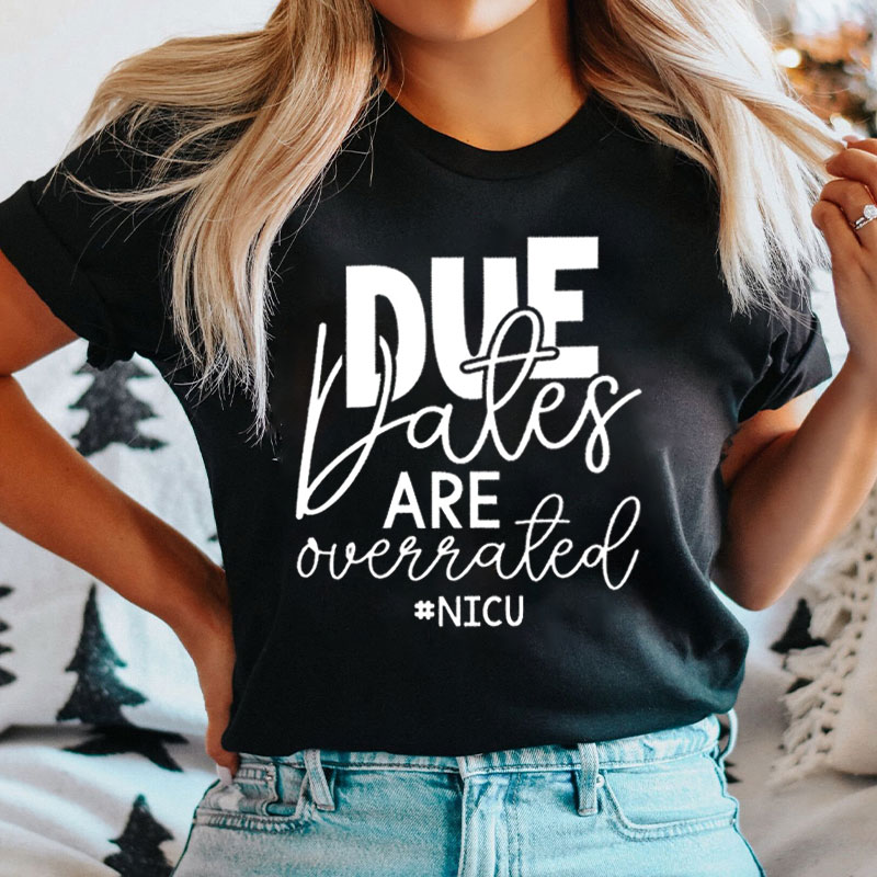 Due Dates Are Overrated Nurse T-Shirt