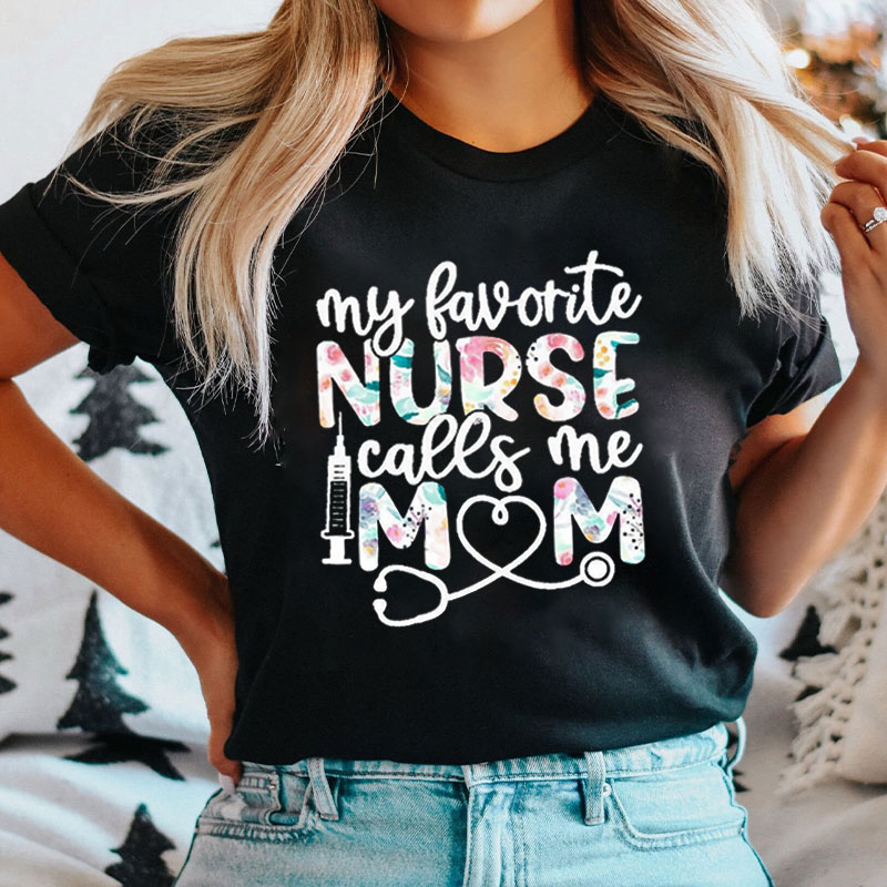 My Favorite Nurse Call Me Mom Nurse T-Shirt