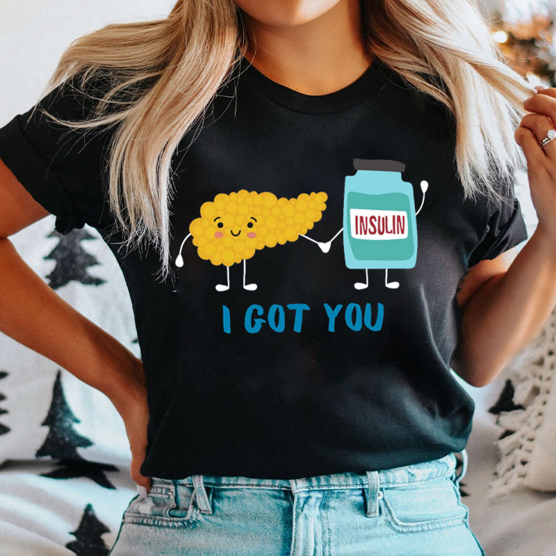 I Got You Insulin Nurse T-shirt
