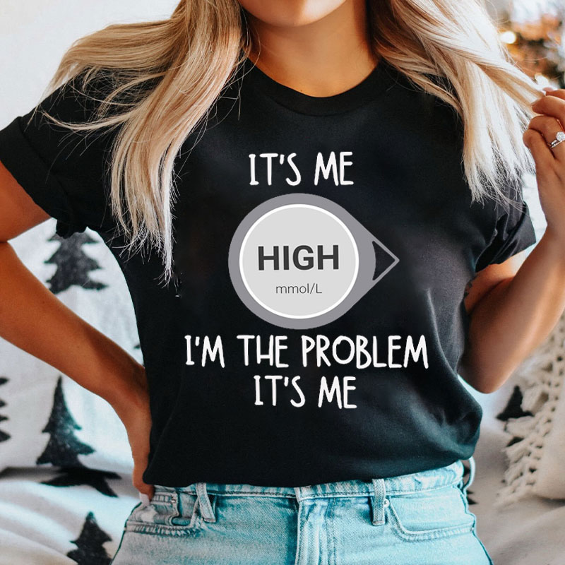 I'm The Problem it's Me It's High Nurse T-shirt