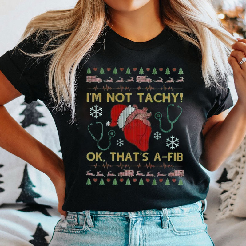 I'm Not Tachy Ok That's A Fib Nurse T-shirt