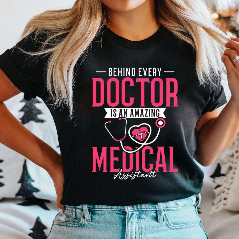 Behind Every Doctor Is An Amazing Medical Assistant T-Shirt