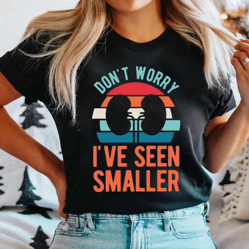 Don't Worry I've Seen Smaller Nurse T-shirt