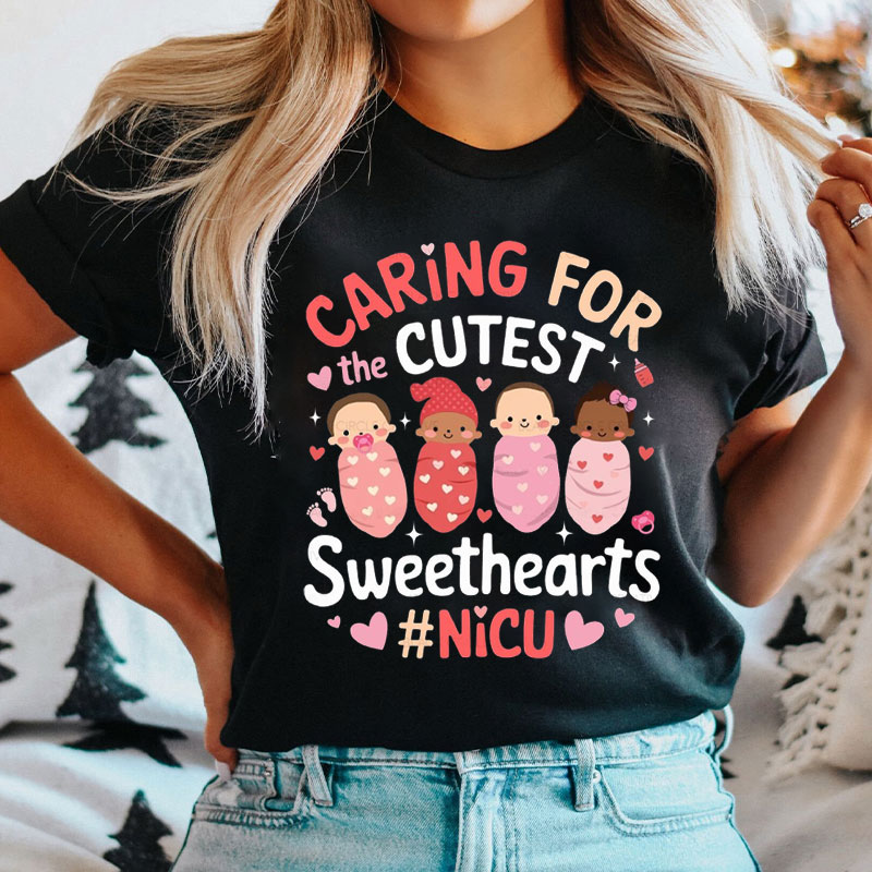 Caring For The Cutest Sweethearts Nicu Nurse T-Shirt