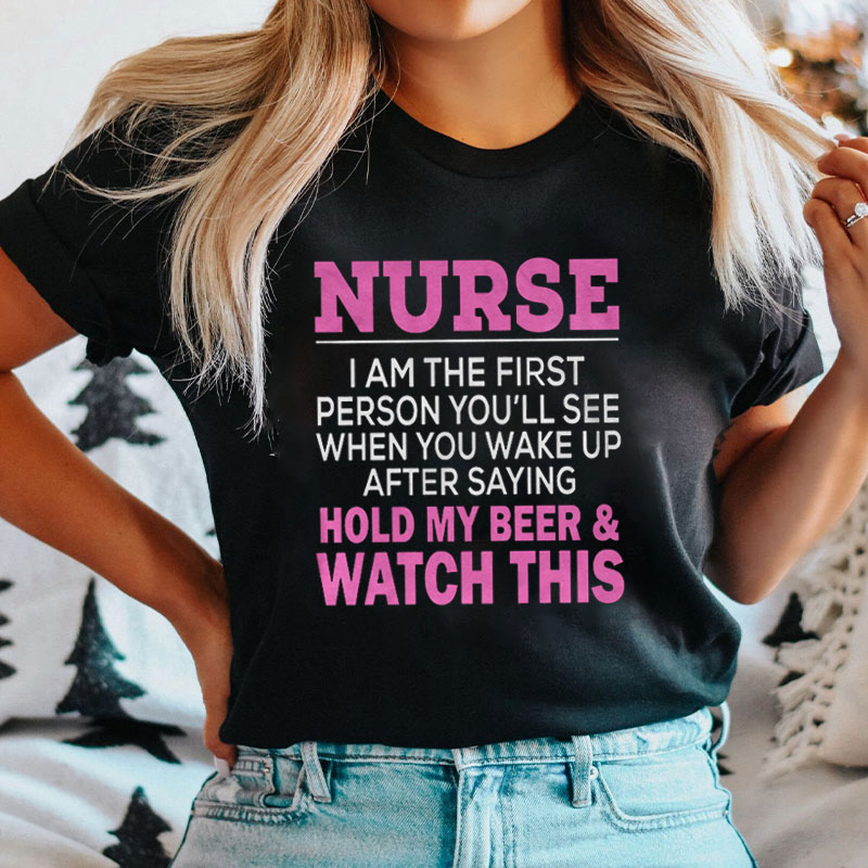 Nurse Hold My Beer And Watch This Nurse T-Shirt