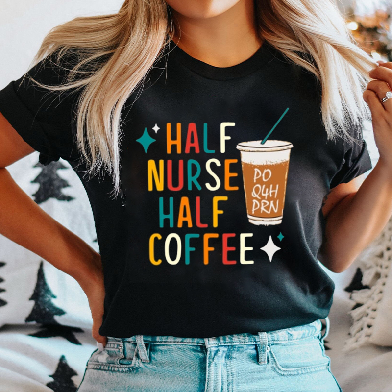 Half Nurse Half Coffee PO Q4H PRN Nurse T-Shirt