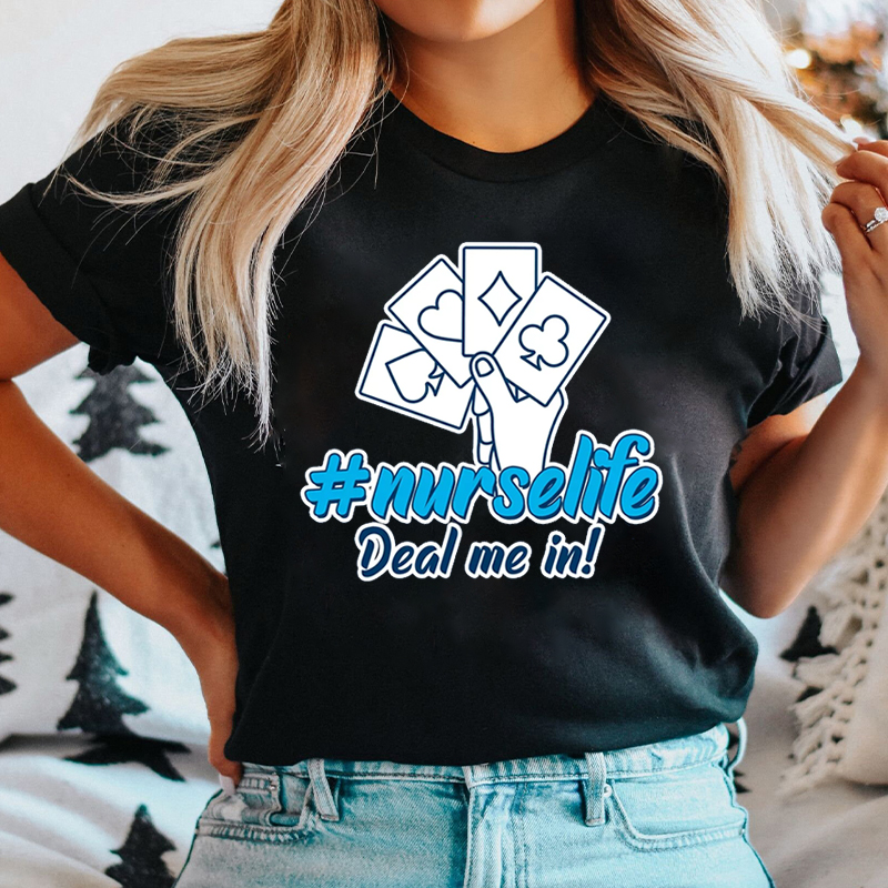 Nurse Life Deal Me In Nurse T-Shirt