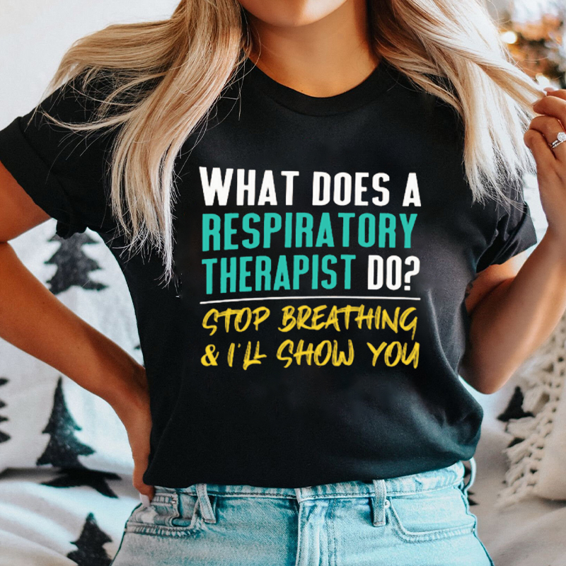 What Does A Respiratory Therapist Do Nurse T-Shirt