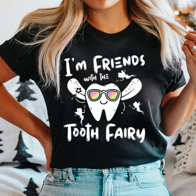 I'm Friends With The Tooth Fairy T-Shirt