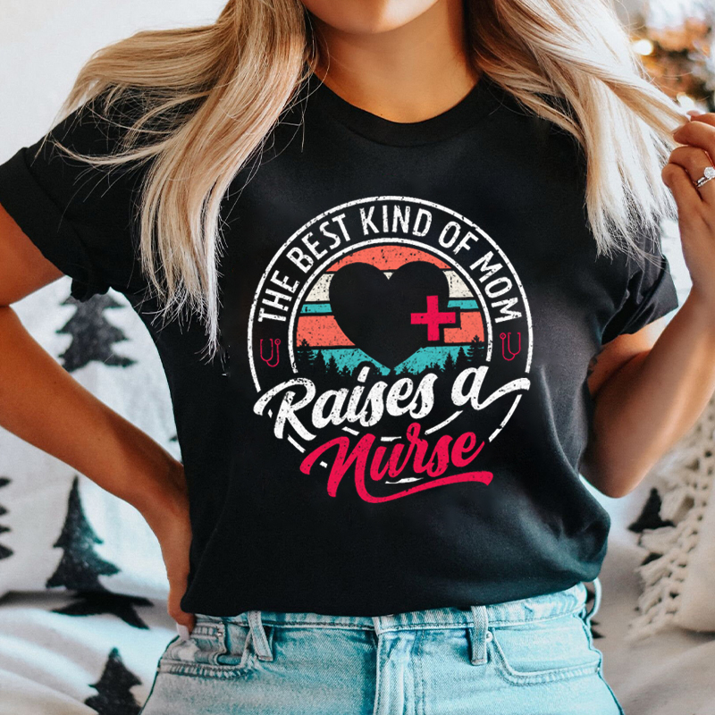 Retro Design The Best Kind Of Mom Raises A Nurse T-Shirt