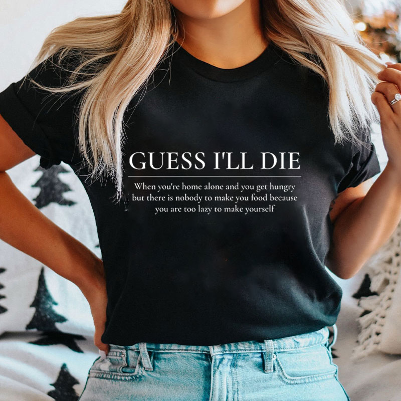Guess I'll Die  Nurse T-Shirt