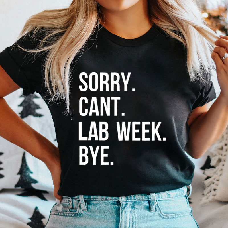 Sorry Can't Lab Week Bye Nurse T-Shirt