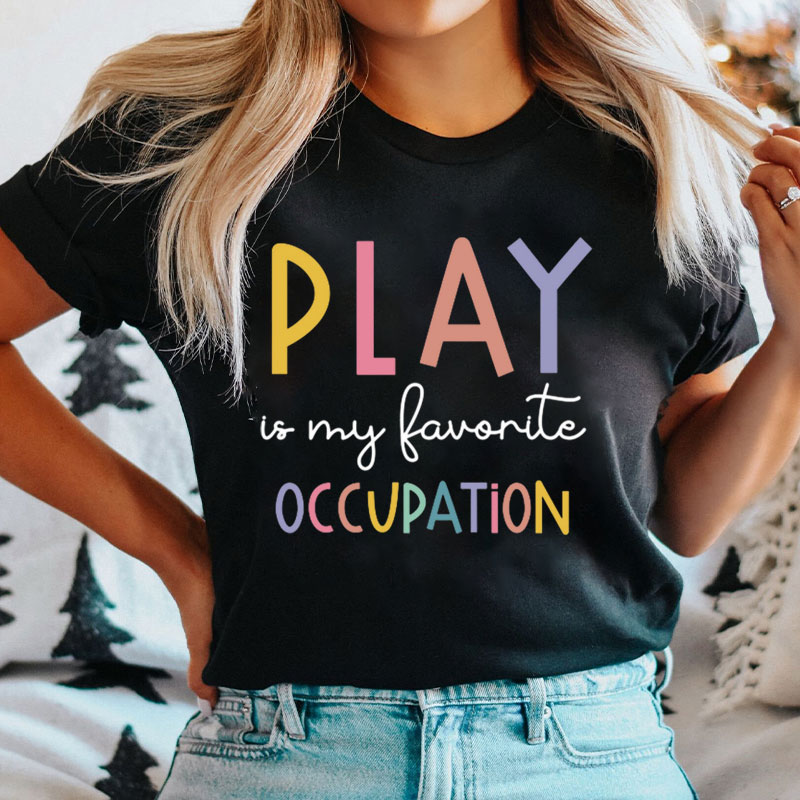 Play Is My Favorite Occupation Nurse T-Shirt