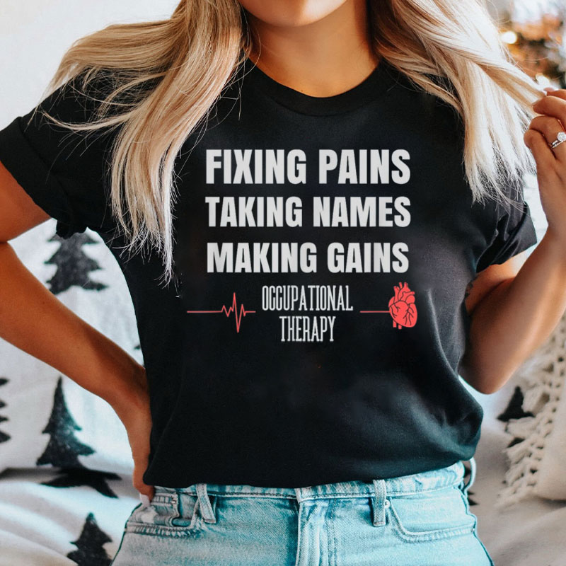 Fixing Pains Taking Names Making Gains Occupational Therapy T-Shirt