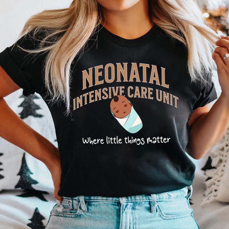 Neonatal Intensive Care Unit Where Little Things Matter Nurse T-Shirt