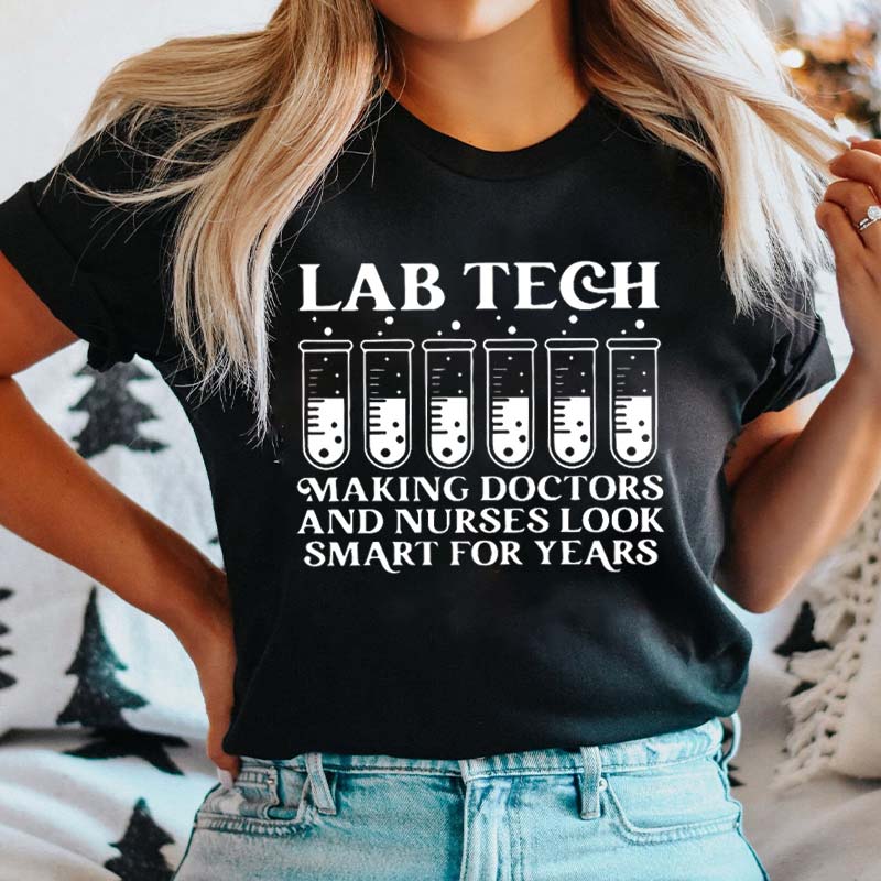 Lab Tech Making Doctors And Nurses Look Smart For Years Nurse T-Shirt