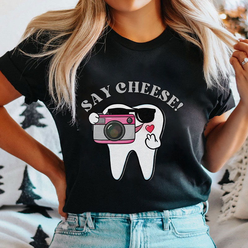Say Cheese Dental Assistant T-Shirt