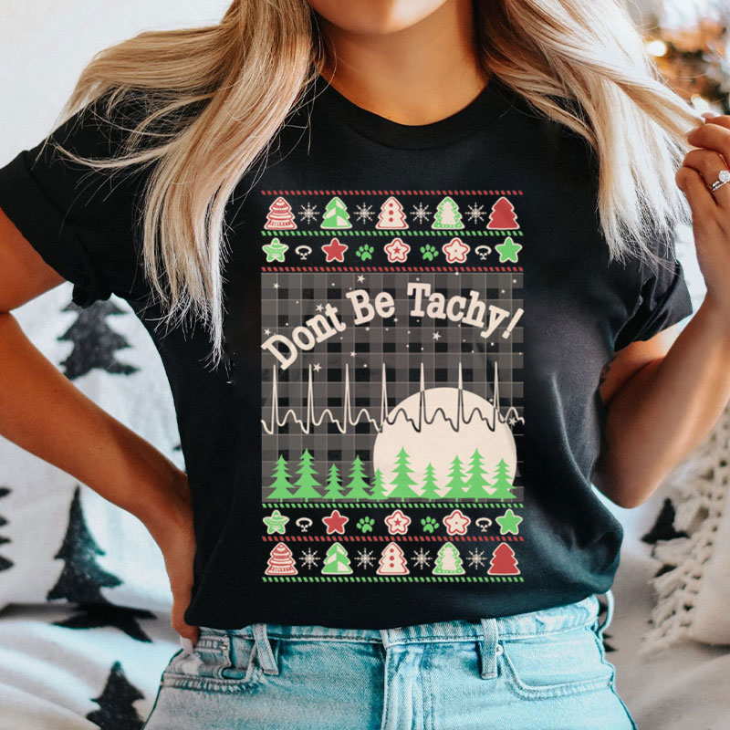 Don't Be Tachy Ugly Christmas Nurse T-shirt