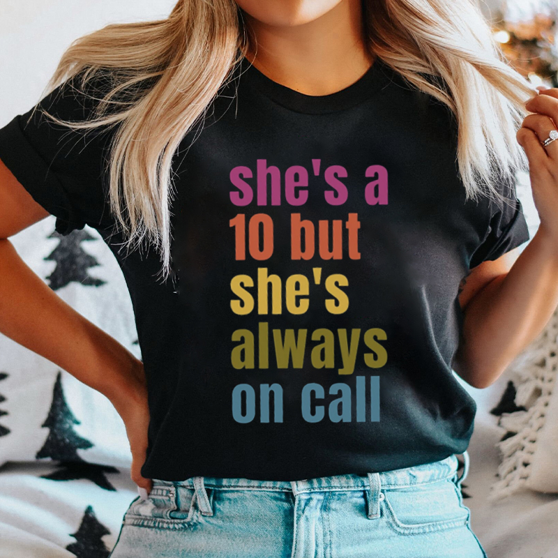 She's A Ten But She's Always On Call Nurse T-Shirt