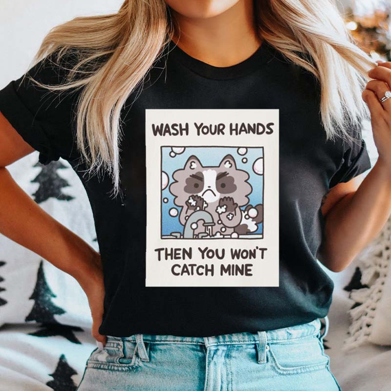 Wash Your Hands Then You Won't Catch Mine Nurse T-Shirt