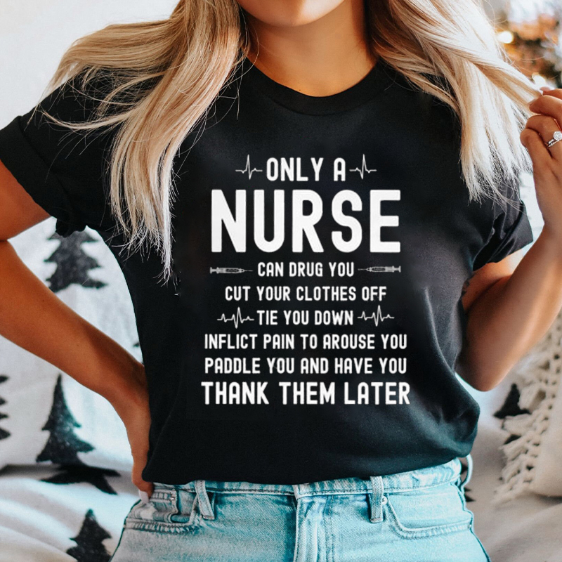 Only A Nurse Can Drug You Nurse T-Shirt