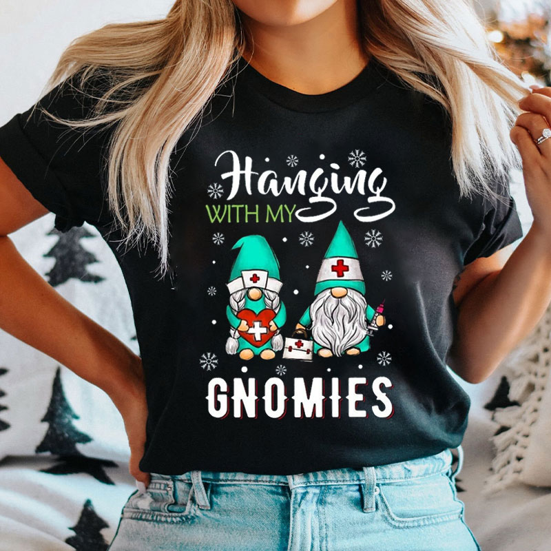 Hanging With My Gnomies Nurse T-Shirt